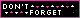 Don't forget, you're here forever